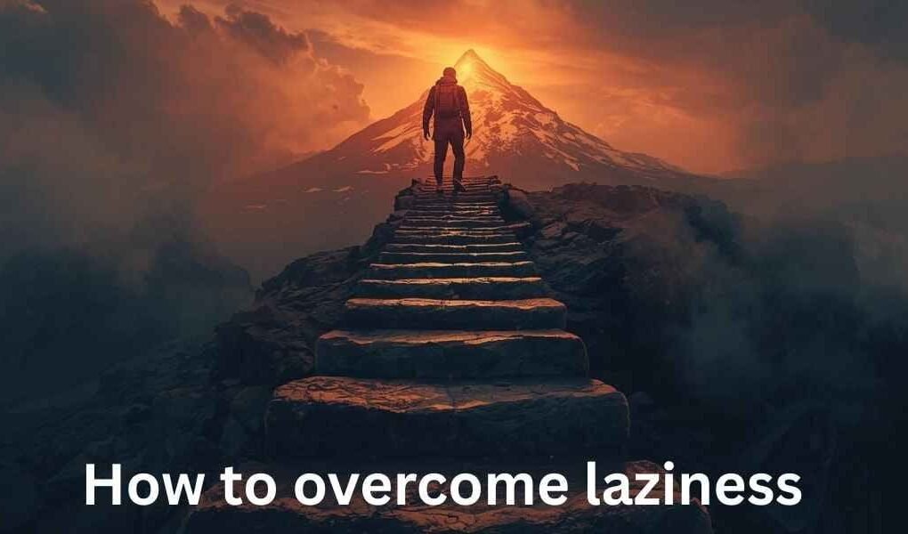 How to overcome laziness​