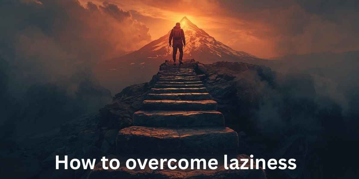 How to overcome laziness​