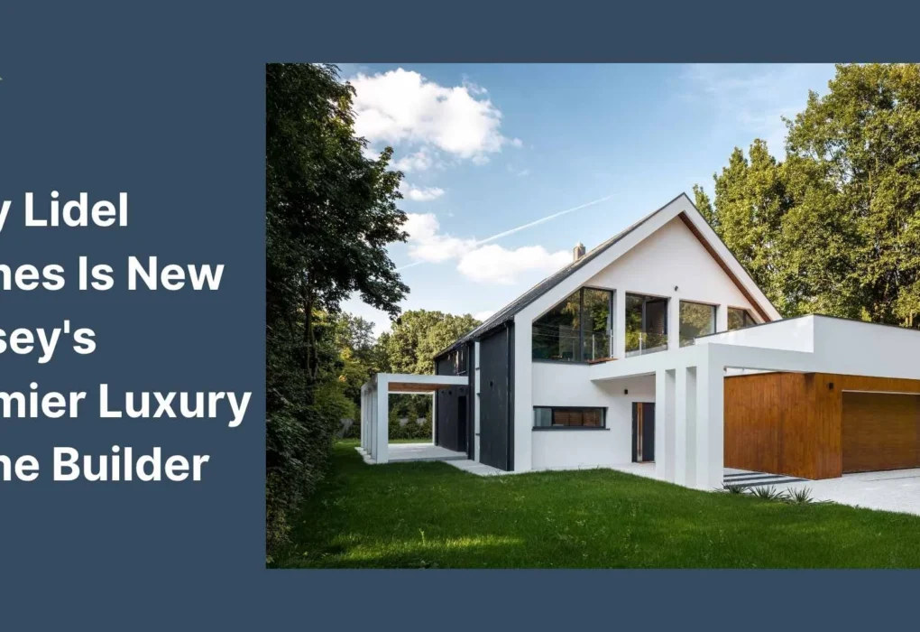Lidel Homes Is New Jersey's Premier Luxury Home Builder