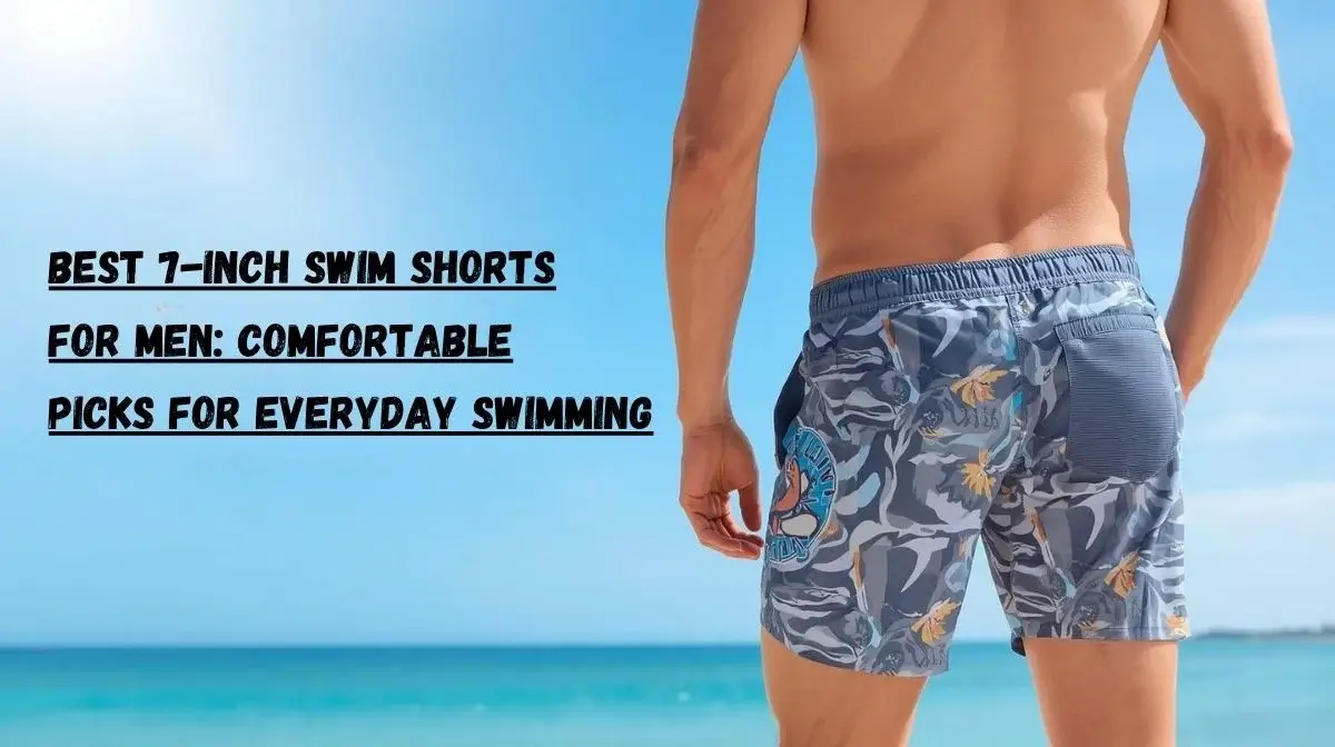 Best 7-Inch Swim Shorts for Men: Comfortable Picks for Everyday Swimming